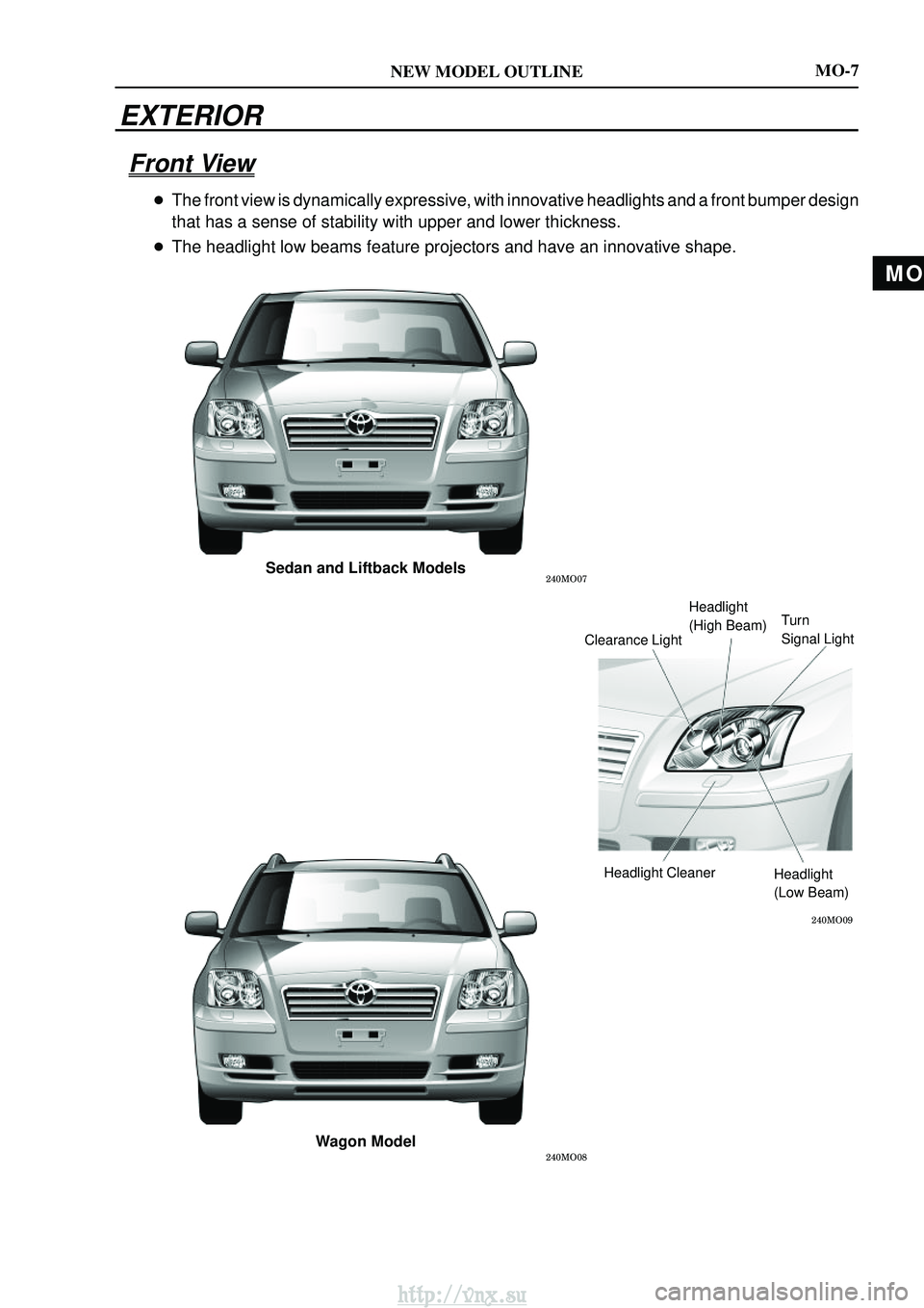 TOYOTA AVENSIS 2003  Service Repair Manual MO
NEW MODEL OUTLINE
\b
\b
\b
Sedan and Liftback Models
Wagon Model
Headlight
(High Beam)
Clearance Light Turn
Signal Light
Headlight Cleaner Headlight
(Low Beam)
MO-7
EXTERIOR
Front