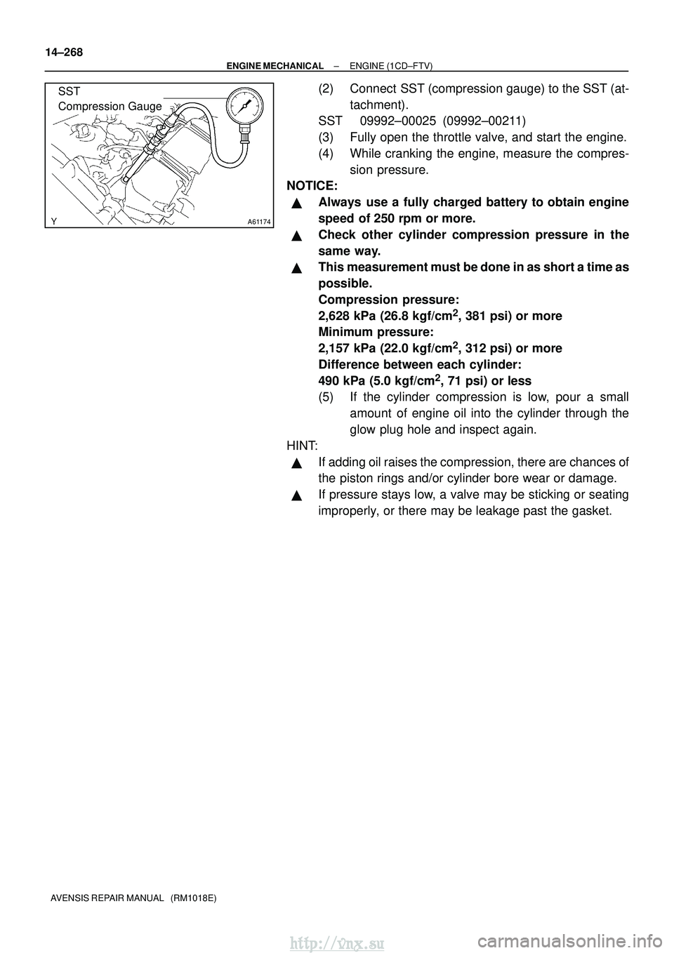 TOYOTA AVENSIS 2003  Service Repair Manual A61174
SST 
Compression Gauge
14±268
±
ENGINE MECHANICAL ENGINE (1CD±FTV)
AVENSIS REPAIR MANUAL   (RM1018E)
(2) Connect  SST (compression gauge) to the SST (at- tachment).
SST 09992±00025  (09992