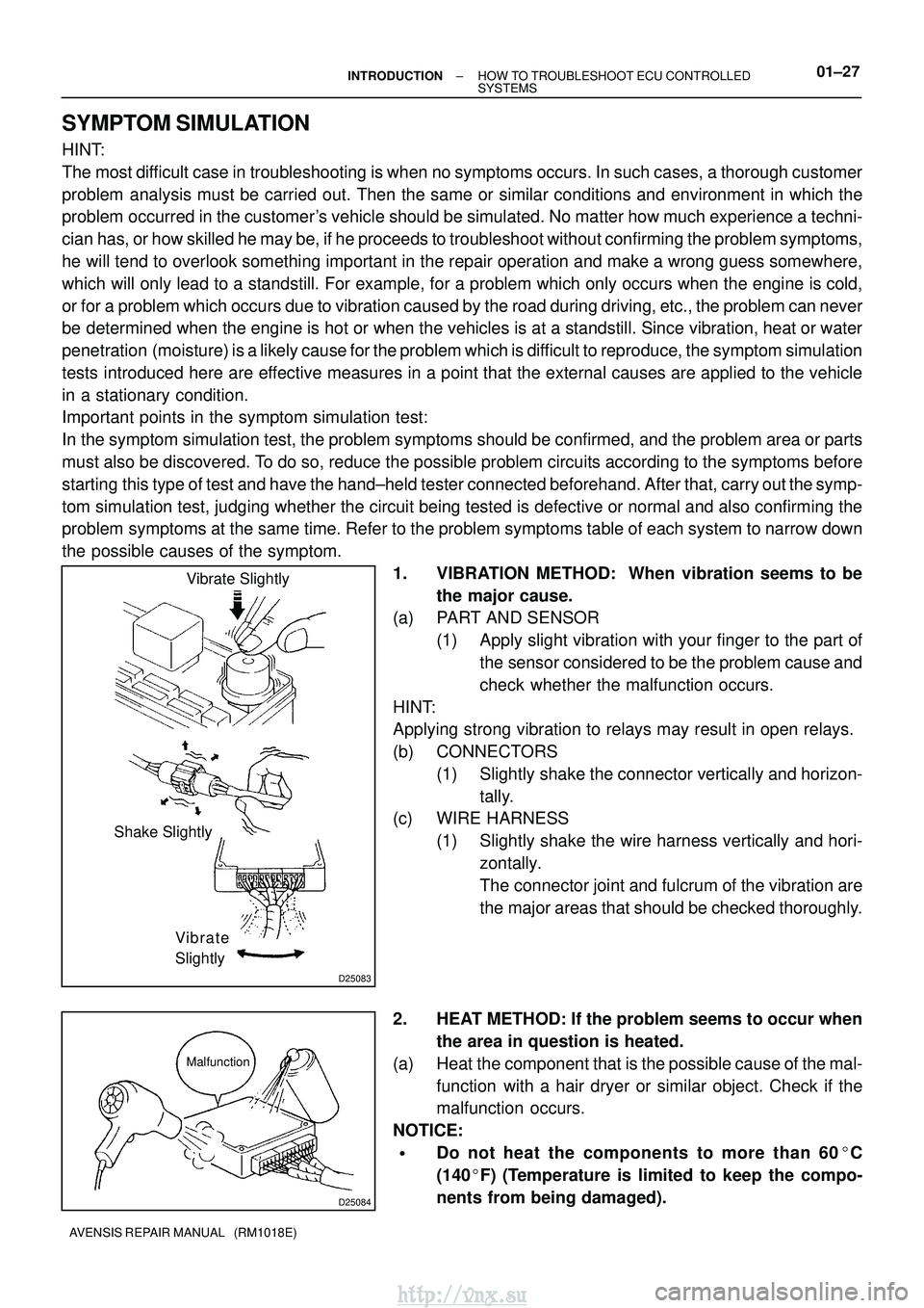 TOYOTA AVENSIS 2003  Service Repair Manual D25083
Vibrate Slightly
Shake Slightly
Vibrate
Slightly
D25084
Malfunction
±
INTRODUCTION HOW TO TROUBLESHOOT ECU CONTROLLED
SYSTEMS01±27
AVENSIS REPAIR MANUAL   (RM1018E)
SYMPTOM SIMULATION
HINT:
T