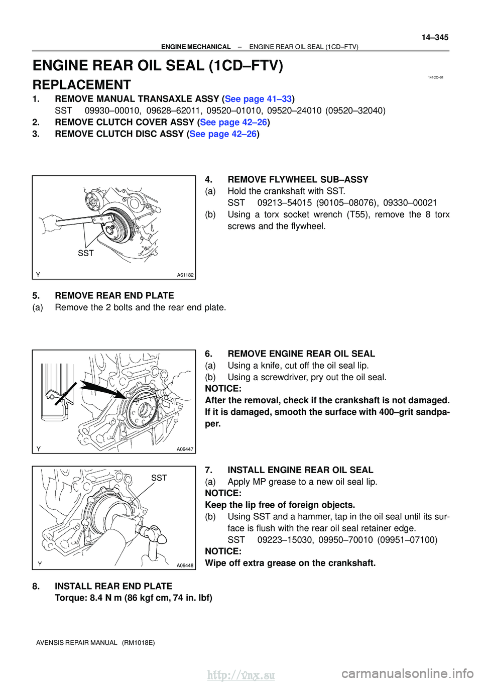 TOYOTA AVENSIS 2003  Service Repair Manual 141CC±01
A61182
SST
A09447
SST
A09448
±
ENGINE MECHANICALENGINE REAR OIL SEAL(1CD±FTV)
14±345
AVENSIS REPAIR MANUAL   (RM1018E)
ENGINE REAR OIL SEAL(1CD±FTV)
REPLACEMENT
1.REMOVE MANUAL TRANSAXLE