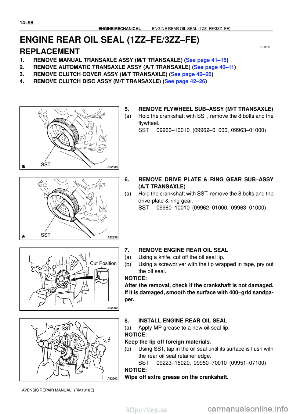 TOYOTA AVENSIS 2003  Service Repair Manual 141CO±01
A62838SST
A62838SST
A62202
Cut Position
A62203
SST
14±98
±
ENGINE MECHANICALENGINE REAR OIL SEAL(1ZZ±FE/3ZZ±FE)
AVENSIS REPAIR MANUAL   (RM1018E)
ENGINE REAR OIL SEAL(1ZZ±FE/3ZZ±FE)
RE