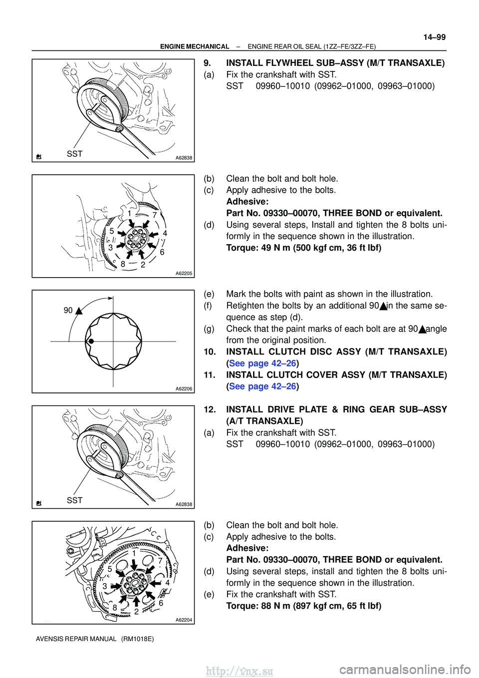TOYOTA AVENSIS 2003  Service Repair Manual A62838SST
A62205
1
5
3
82
6
4
7
A62206
90 
A62838SST
A62204
1
5
3
82
6
4
7
±
ENGINE MECHANICALENGINE REAR OIL SEAL(1ZZ±FE/3ZZ±FE)
14±99
AVENSIS REPAIR MANUAL   (RM1018E)
9.INSTALL FLYWHEEL SUB±A