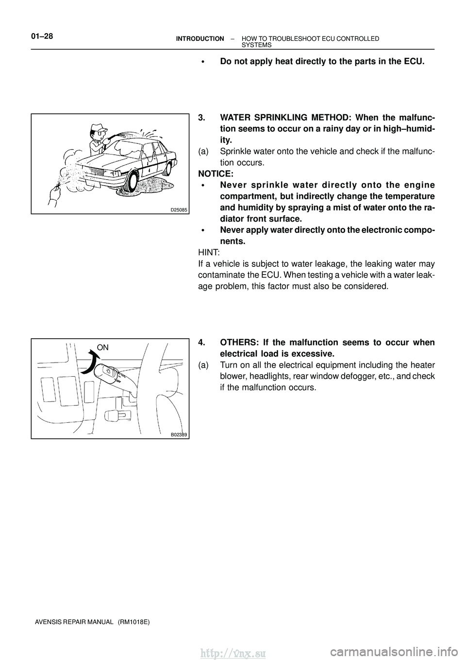 TOYOTA AVENSIS 2003  Service Repair Manual D25085
B02389
ON
01±28
±
INTRODUCTION HOW TO TROUBLESHOOT ECU CONTROLLED
SYSTEMS
AVENSIS REPAIR MANUAL   (RM1018E)
Do not apply heat directly to the parts in the ECU.
3. WATER SPRINKLING METHOD: Wh