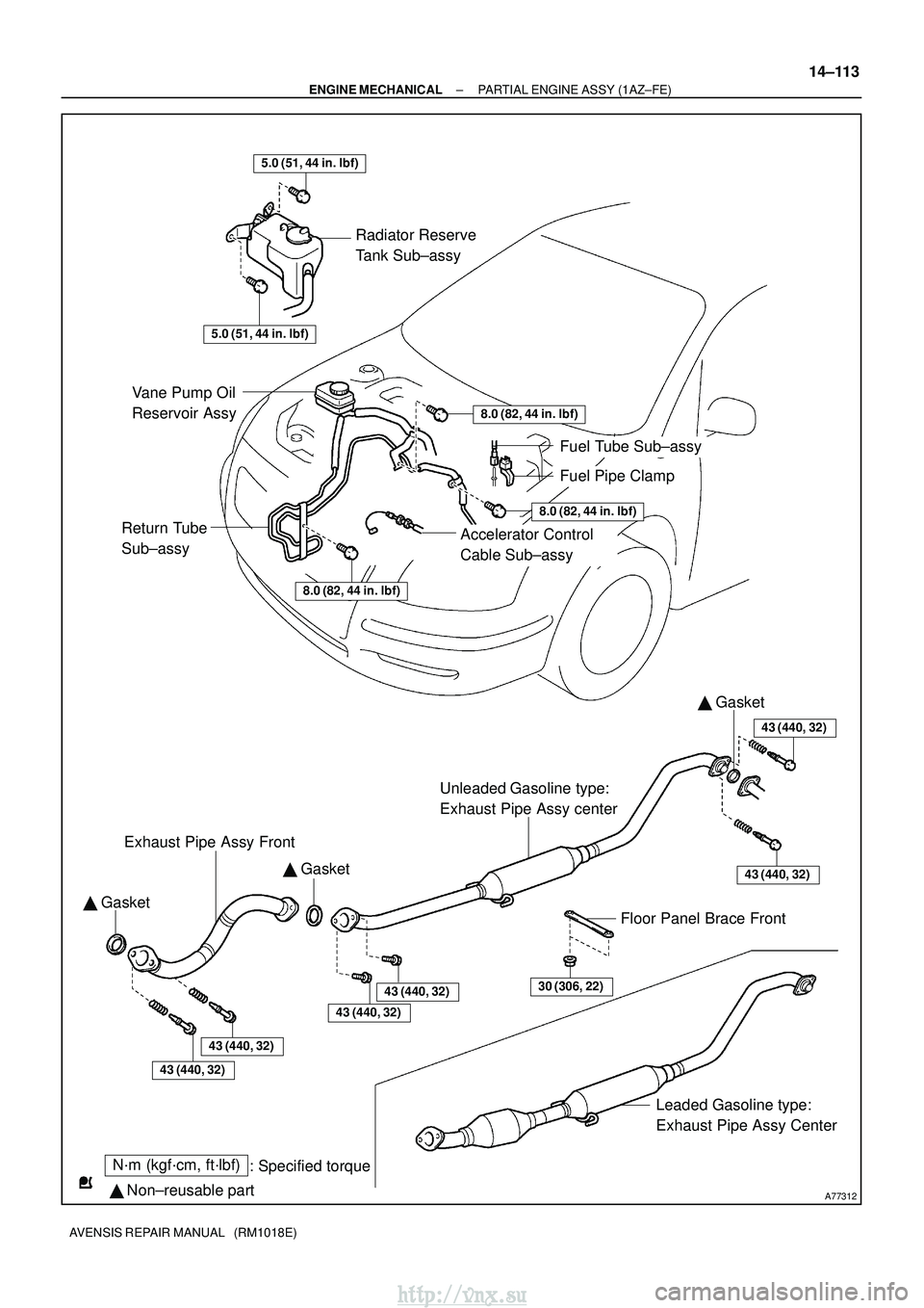 TOYOTA AVENSIS 2003  Service Repair Manual A77312
30 (306, 22)
Radiator Reserve 
Tank Sub±assy
Fuel Tube Sub±assy
Unleaded Gasoline type: 
Exhaust Pipe Assy center
  Gasket
  Gasket 
 Gasket
Floor Panel Brace Front Leaded Gasoline type: 
