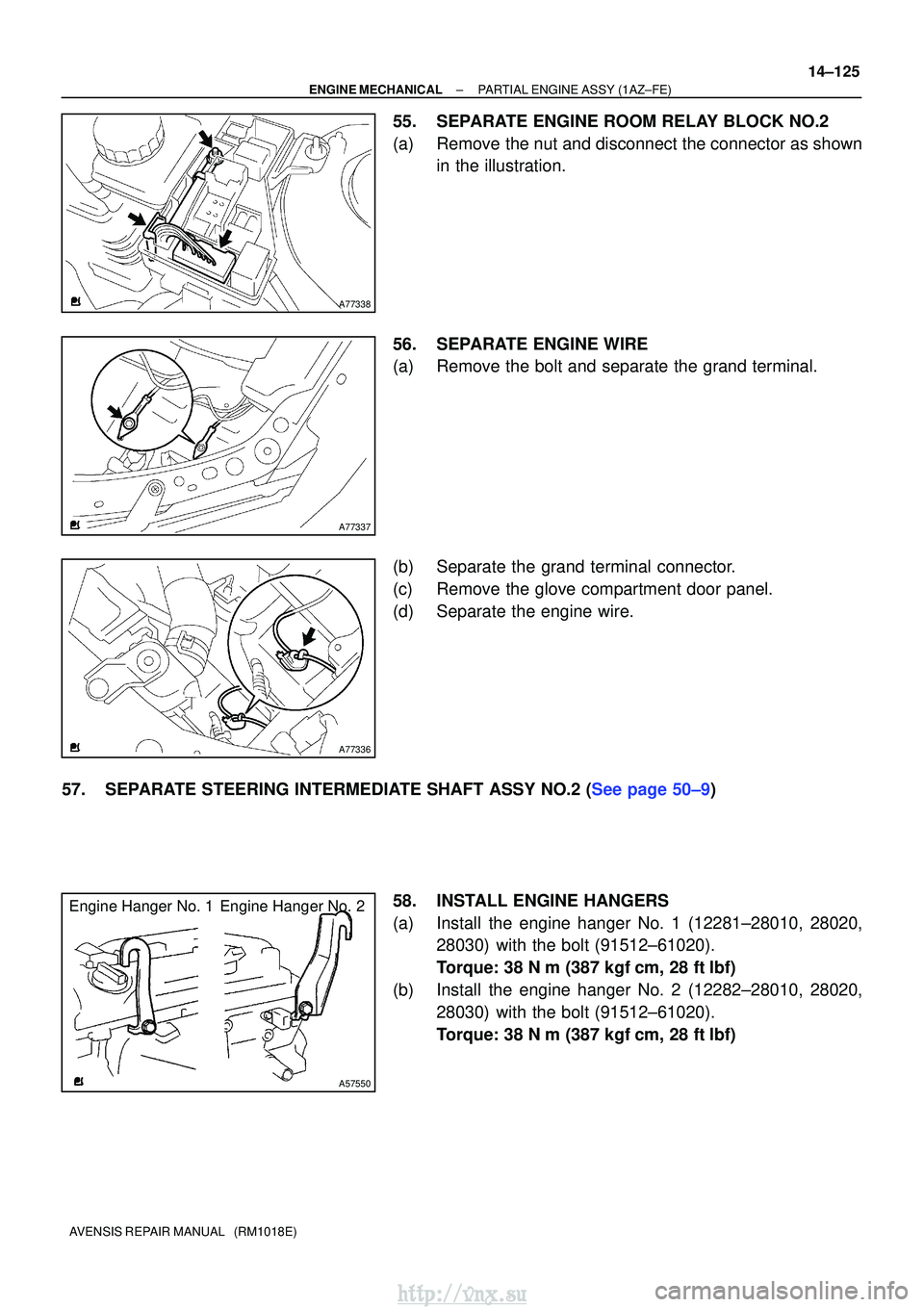 TOYOTA AVENSIS 2003  Service Repair Manual A77338
A77337
A77336
A57550
Engine Hanger No. 1 Engine Hanger No. 2
±
ENGINE MECHANICAL PARTIAL ENGINE ASSY (1AZ±FE)
14±125
AVENSIS REPAIR MANUAL   (RM1018E)
55. SEPARATE ENGINE ROOM RELAY BLOCK NO