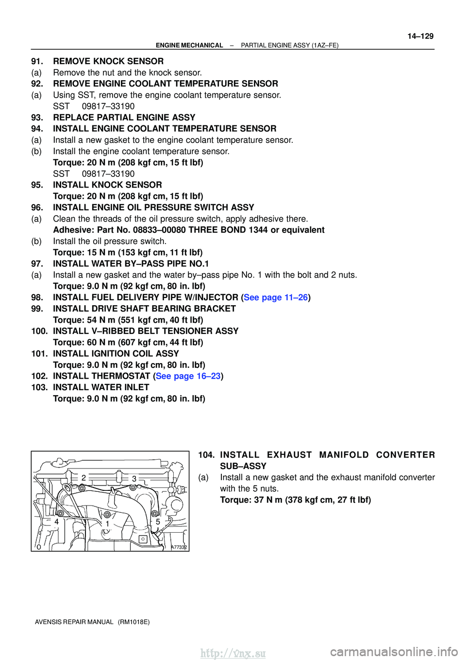 TOYOTA AVENSIS 2003  Service Repair Manual A77332
23
145
±
ENGINE MECHANICALPARTIAL ENGINE ASSY(1AZ±FE)
14±129
AVENSIS REPAIR MANUAL   (RM1018E)
91.REMOVE KNOCK SENSOR
(a)Remove the nut and the knock sensor.
92.REMOVE ENGINE COOLANT TEMPERA