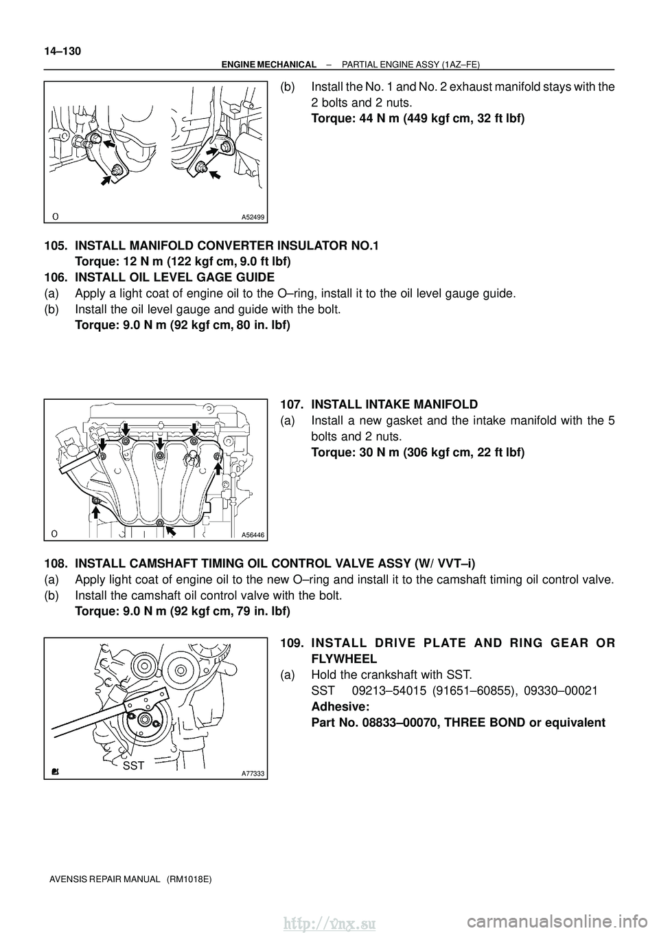 TOYOTA AVENSIS 2003  Service Repair Manual A52499
A56446
A77333SST
14±130
±
ENGINE MECHANICAL PARTIAL ENGINE ASSY (1AZ±FE)
AVENSIS REPAIR MANUAL   (RM1018E)
(b) Install the No. 1 and No. 2 exhaust manifold stays with the 2 bolts and 2 nuts.
