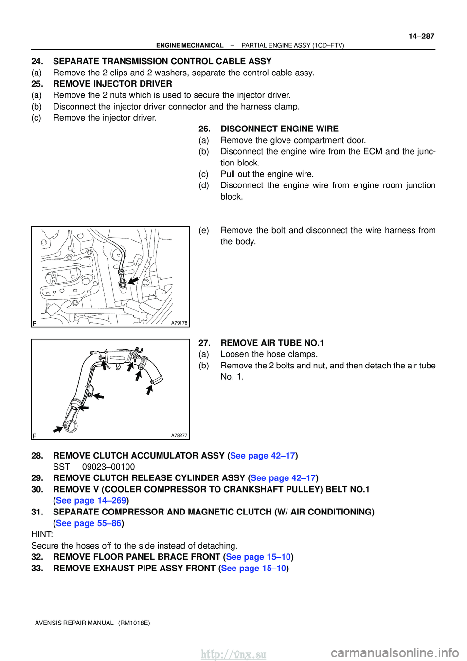 TOYOTA AVENSIS 2003  Service Repair Manual A79178
A78277
±
ENGINE MECHANICALPARTIAL ENGINE ASSY(1CD±FTV)
14±287
AVENSIS REPAIR MANUAL   (RM1018E)
24.SEPARATE TRANSMISSION CONTROL CABLE ASSY
(a)Remove the 2 clips and 2 washers, separate the 