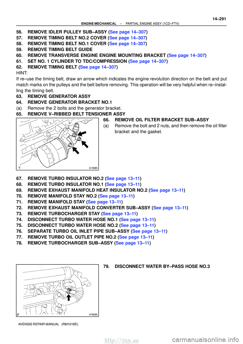 TOYOTA AVENSIS 2003 Service Repair Manual A15985
A78280
±
ENGINE MECHANICALPARTIAL ENGINE ASSY(1CD±FTV)
14±291
AVENSIS REPAIR MANUAL (RM1018E)
56.REMOVE IDLER PULLEY SUB±ASSY (See page 14±307)
57.REMOVE TIMING BELT NO.2 COVER (See page TOYOTA AVENSIS 2003 Service Repair Manual A15985
A78280
±
ENGINE MECHANICALPARTIAL ENGINE ASSY(1CD±FTV)
14±291
AVENSIS REPAIR MANUAL (RM1018E)
56.REMOVE IDLER PULLEY SUB±ASSY (See page 14±307)
57.REMOVE TIMING BELT NO.2 COVER (See page