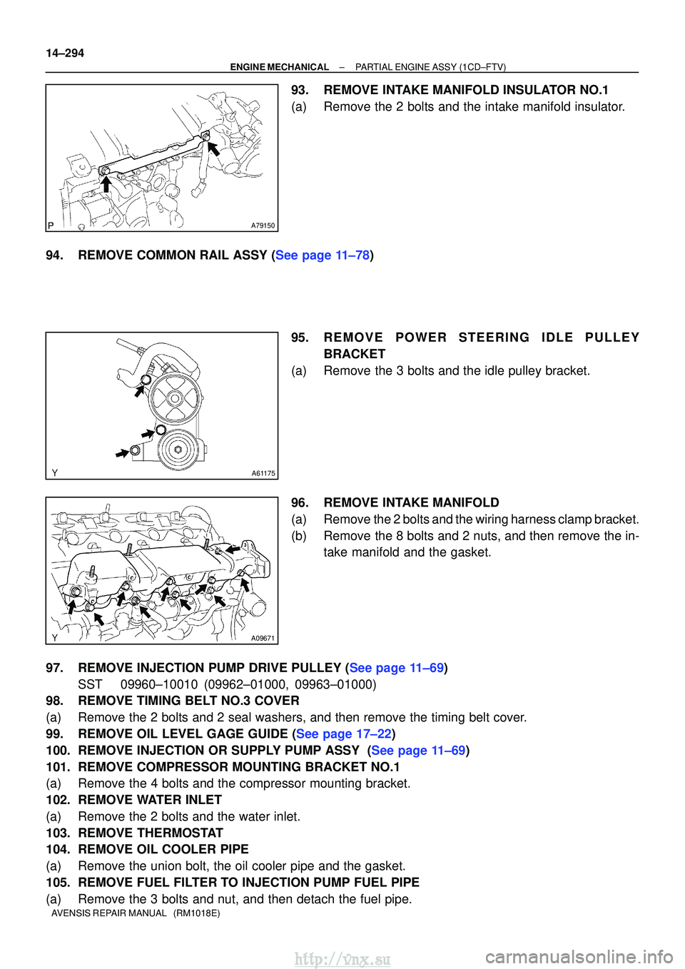 TOYOTA AVENSIS 2003 Service Repair Manual A79150
A61175
A09671
14±294
±
ENGINE MECHANICALPARTIAL ENGINE ASSY(1CD±FTV)
AVENSIS REPAIR MANUAL (RM1018E)
93.REMOVE INTAKE MANIFOLD INSULATOR NO.1
(a)Remove the 2 bolts and the intake manifold TOYOTA AVENSIS 2003 Service Repair Manual A79150
A61175
A09671
14±294
±
ENGINE MECHANICALPARTIAL ENGINE ASSY(1CD±FTV)
AVENSIS REPAIR MANUAL (RM1018E)
93.REMOVE INTAKE MANIFOLD INSULATOR NO.1
(a)Remove the 2 bolts and the intake manifold