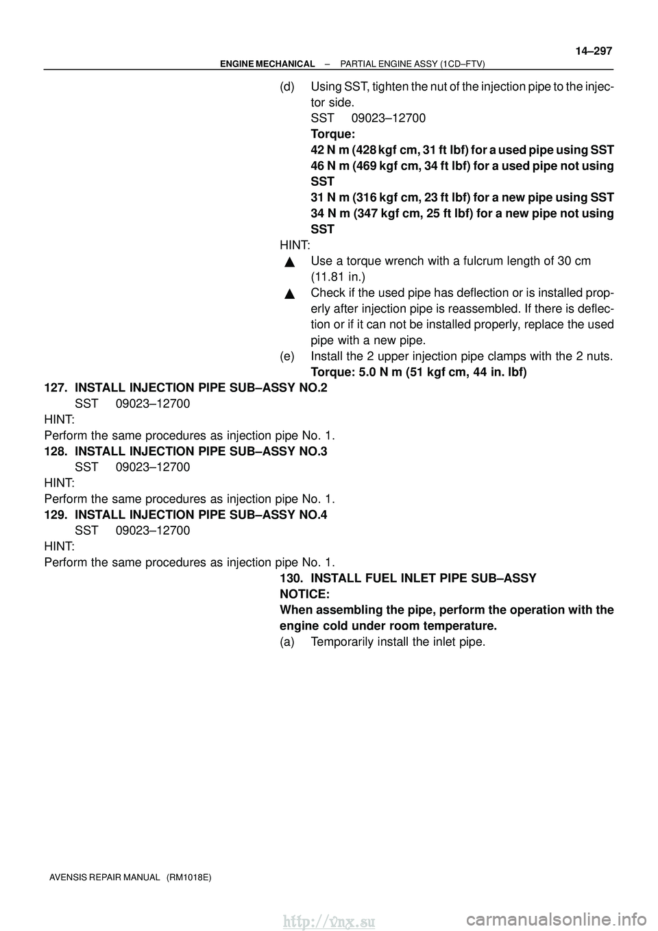 TOYOTA AVENSIS 2003 Service Repair Manual ±
ENGINE MECHANICAL PARTIAL ENGINE ASSY (1CD±FTV)
14±297
AVENSIS REPAIR MANUAL (RM1018E)
(d) Using SST, tighten the nut of the injection pipe to the injec-
tor side.
SST 09023±12700
Torque:
42 TOYOTA AVENSIS 2003 Service Repair Manual ±
ENGINE MECHANICAL PARTIAL ENGINE ASSY (1CD±FTV)
14±297
AVENSIS REPAIR MANUAL (RM1018E)
(d) Using SST, tighten the nut of the injection pipe to the injec-
tor side.
SST 09023±12700
Torque:
42