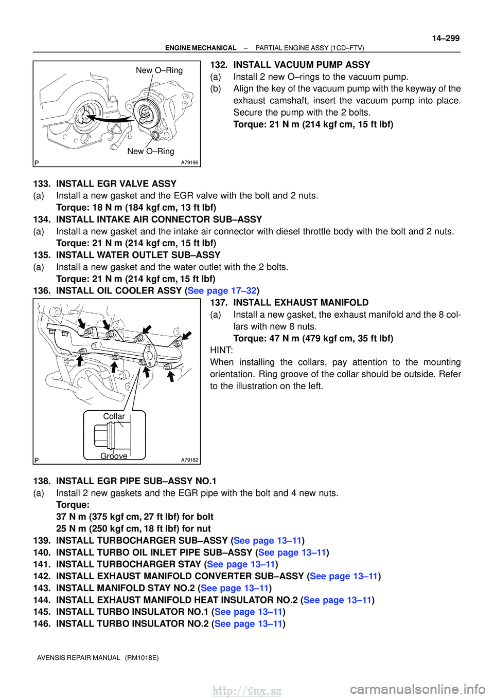 TOYOTA AVENSIS 2003 Service Repair Manual A79196
New O±Ring
New O±Ring
A79182
Collar
Groove
±
ENGINE MECHANICALPARTIAL ENGINE ASSY(1CD±FTV)
14±299
AVENSIS REPAIR MANUAL (RM1018E)
132.INSTALL VACUUM PUMP ASSY
(a)Install 2 new O±rings t TOYOTA AVENSIS 2003 Service Repair Manual A79196
New O±Ring
New O±Ring
A79182
Collar
Groove
±
ENGINE MECHANICALPARTIAL ENGINE ASSY(1CD±FTV)
14±299
AVENSIS REPAIR MANUAL (RM1018E)
132.INSTALL VACUUM PUMP ASSY
(a)Install 2 new O±rings t