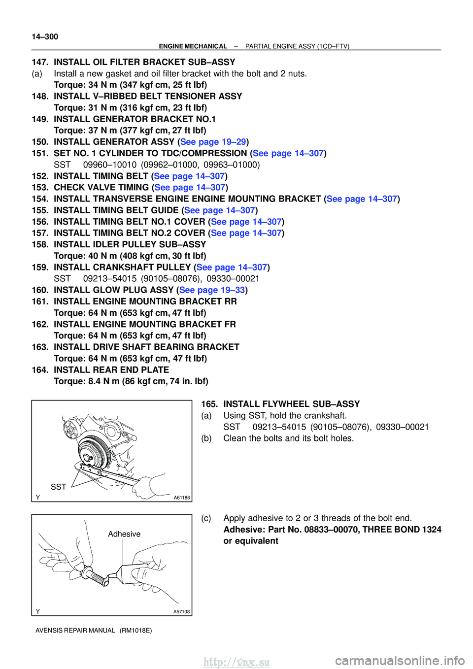 TOYOTA AVENSIS 2003 Service Repair Manual A61186
SST
A57108
Adhesive
14±300
±
ENGINE MECHANICAL PARTIAL ENGINE ASSY (1CD±FTV)
AVENSIS REPAIR MANUAL (RM1018E)
147. INSTALL OIL FILTER BRACKET SUB±ASSY
(a) Install a new gasket and oil filt TOYOTA AVENSIS 2003 Service Repair Manual A61186
SST
A57108
Adhesive
14±300
±
ENGINE MECHANICAL PARTIAL ENGINE ASSY (1CD±FTV)
AVENSIS REPAIR MANUAL (RM1018E)
147. INSTALL OIL FILTER BRACKET SUB±ASSY
(a) Install a new gasket and oil filt