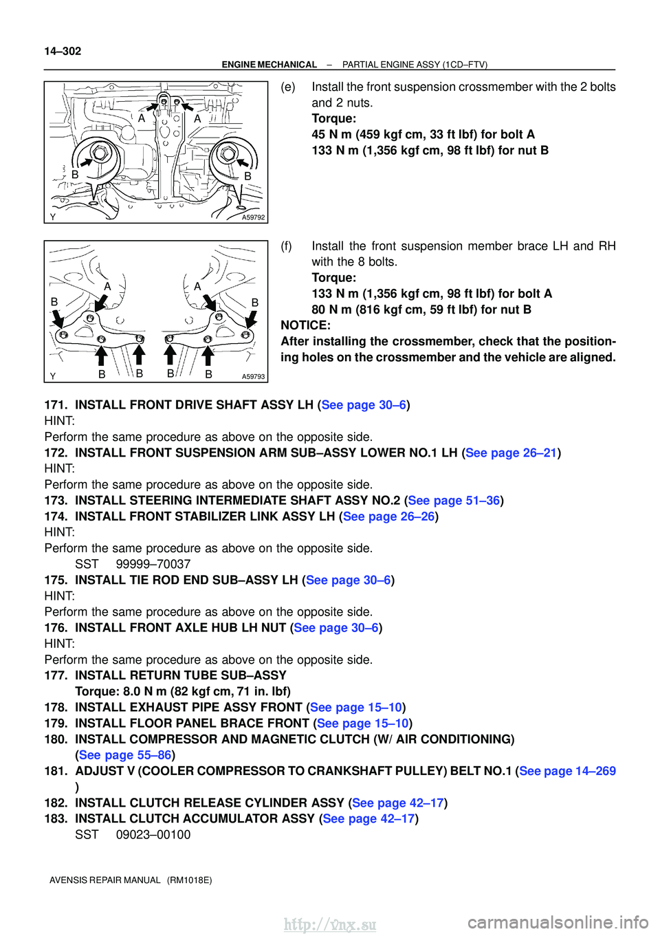 TOYOTA AVENSIS 2003  Service Repair Manual A59792
BB
AA
A59793
AA
BBBBB
B
14±302
±
ENGINE MECHANICALPARTIAL ENGINE ASSY(1CD±FTV)
AVENSIS REPAIR MANUAL   (RM1018E)
(e)Install the front suspension crossmember with the 2 bolts and 2 nuts.
Torq