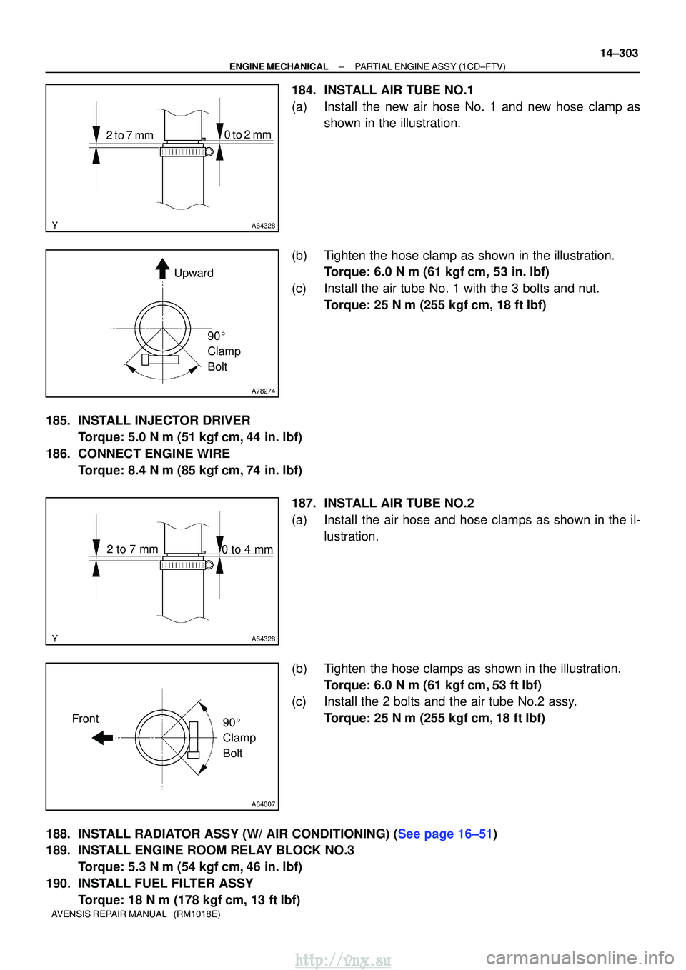 TOYOTA AVENSIS 2003  Service Repair Manual A64328
2 to 7 mm0 to 2 mm
A78274
Upward
90 
Clamp 
Bolt
A64328
2 to 7 mm 0 to 4 mm
A64007
Front
90 
Clamp 
Bolt
±
ENGINE MECHANICALPARTIAL ENGINE ASSY(1CD±FTV)
14±303
AVENSIS REPAIR MANUAL   (RM1