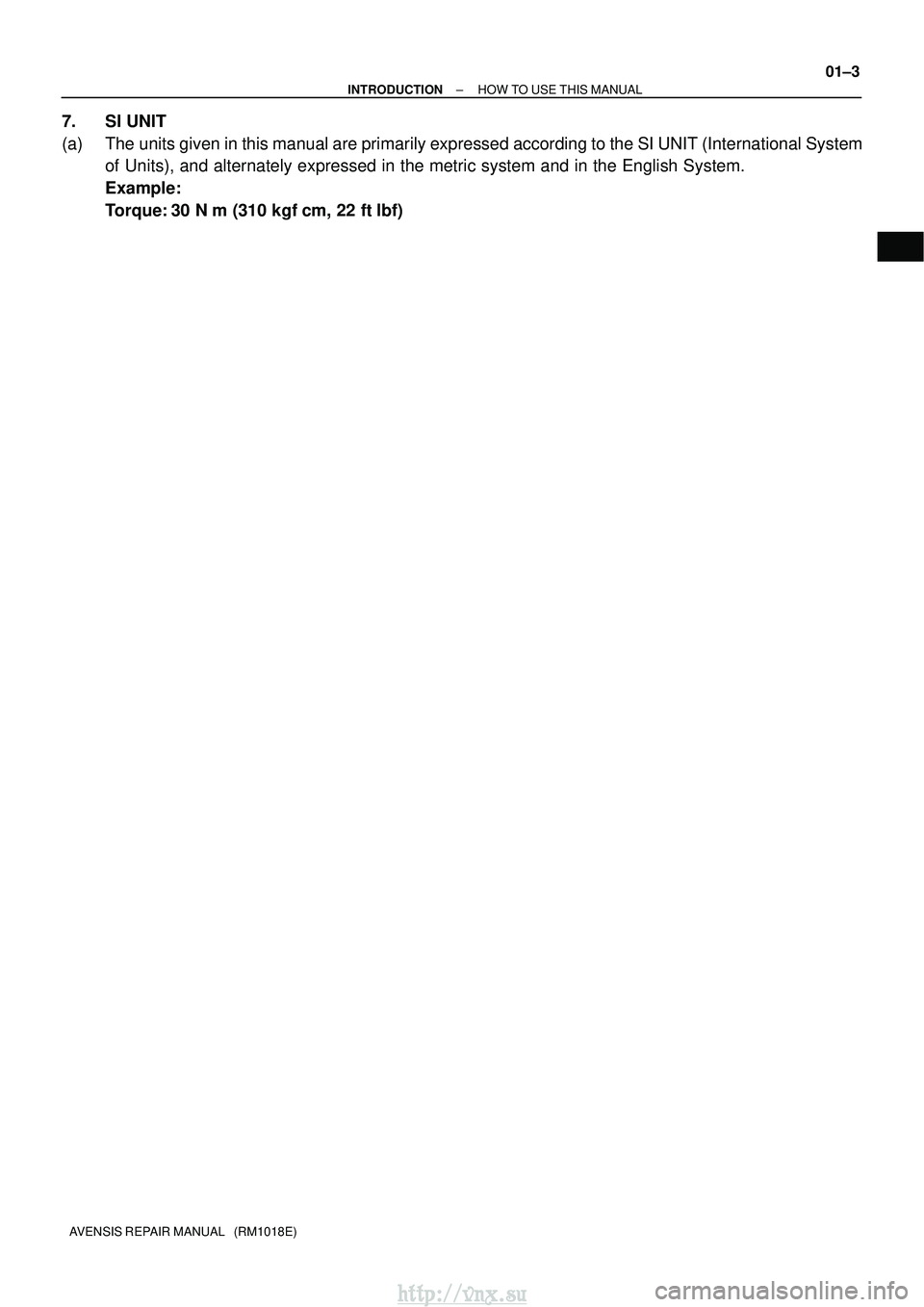 TOYOTA AVENSIS 2003  Service Manual PDF ±
INTRODUCTION HOW TO USE THIS MANUAL
01±3
AVENSIS REPAIR MANUAL   (RM1018E)
7. SI UNIT
(a) The units given in this manual are primarily expressed according to the SI \
UNIT (International System
of
