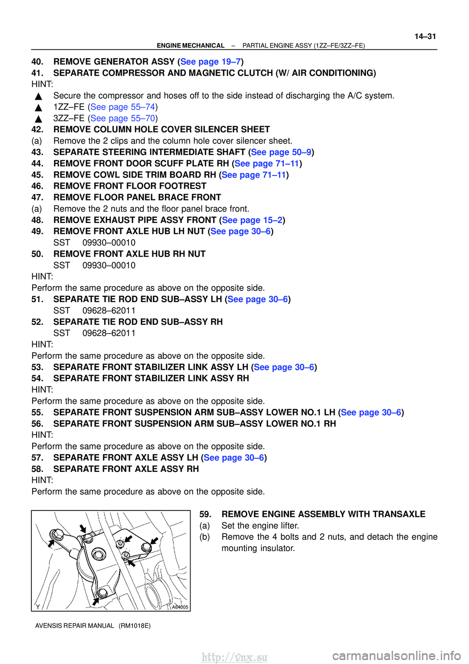 TOYOTA AVENSIS 2003  Service Repair Manual A64005
±
ENGINE MECHANICAL PARTIAL ENGINE ASSY (1ZZ±FE/3ZZ±FE)
14±31
AVENSIS REPAIR MANUAL   (RM1018E)
40.REMOVE GENERATOR ASSY (See page 19±7)
41. SEPARATE COMPRESSOR AND MAGNETIC CLUTCH (W/ AIR