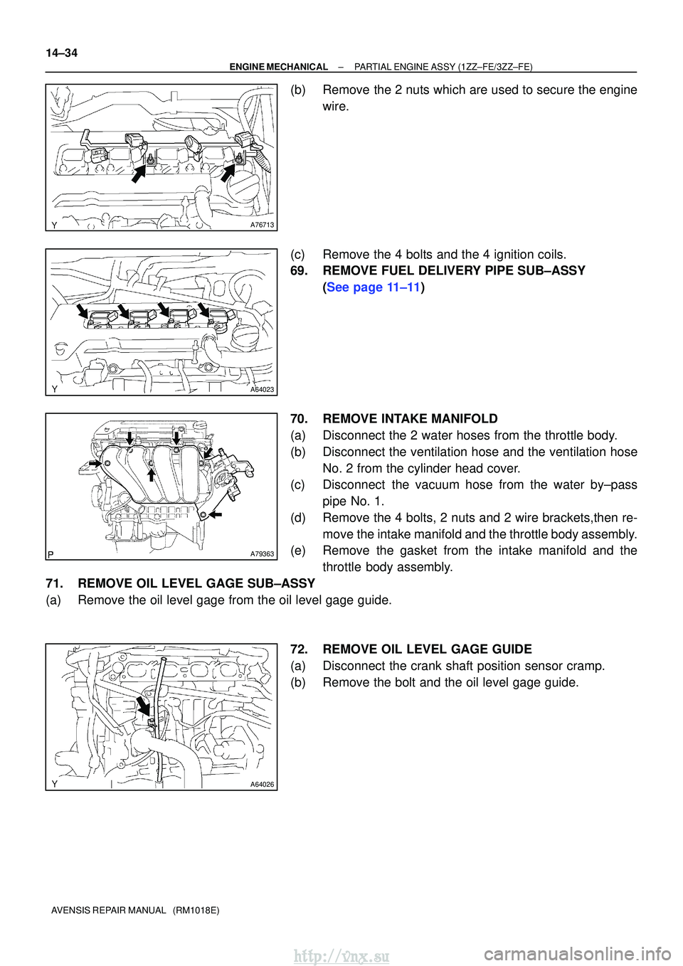 TOYOTA AVENSIS 2003  Service Repair Manual A76713
A64023
A79363
A64026
14±34
±
ENGINE MECHANICAL PARTIAL ENGINE ASSY (1ZZ±FE/3ZZ±FE)
AVENSIS REPAIR MANUAL   (RM1018E)
(b) Remove the 2 nuts which are used to secure the engine wire.
(c) Remo