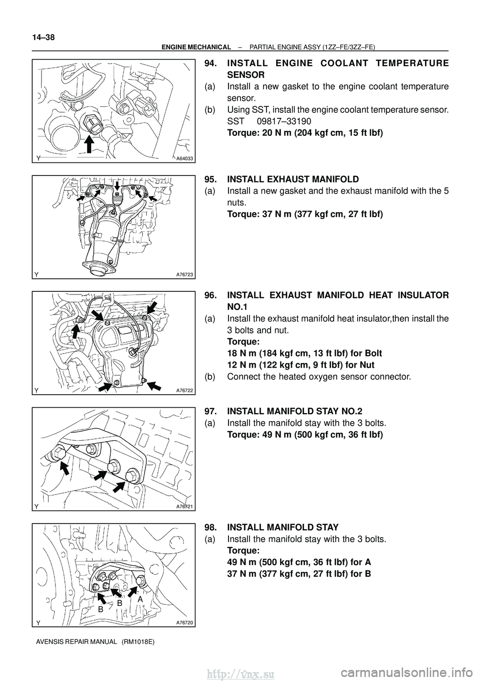 TOYOTA AVENSIS 2003  Service Repair Manual A64033
A76723
A76722
A76721
A76720
ABB
14±38
±
ENGINE MECHANICAL PARTIAL ENGINE ASSY (1ZZ±FE/3ZZ±FE)
AVENSIS REPAIR MANUAL   (RM1018E)
94. INSTALL ENGINE COOLANT TEMPERATURE SENSOR
(a) Install a n