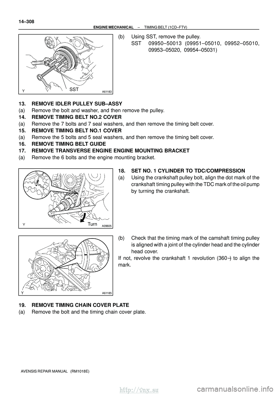 TOYOTA AVENSIS 2003  Service Repair Manual A61183SST
A09605Turn
A61185
14±308
±
ENGINE MECHANICAL TIMING BELT (1CD±FTV)
AVENSIS REPAIR MANUAL   (RM1018E)
(b) Using SST, remove the pulley. SST 09950±50013 (09951±05010, 09952±05010, 09953