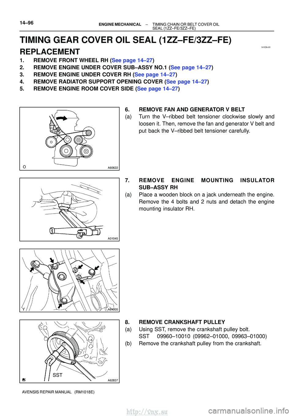 TOYOTA AVENSIS 2003  Service Repair Manual 141CN±01
A60622
A01045
A64005
A62837SST
14±96±
ENGINE MECHANICALTIMING CHAIN OR BELT COVER OIL
SEAL(1ZZ±FE/3ZZ±FE)
AVENSIS REPAIR MANUAL   (RM1018E)
TIMING GEAR COVER OIL SEAL(1ZZ±FE/3ZZ±FE)
RE