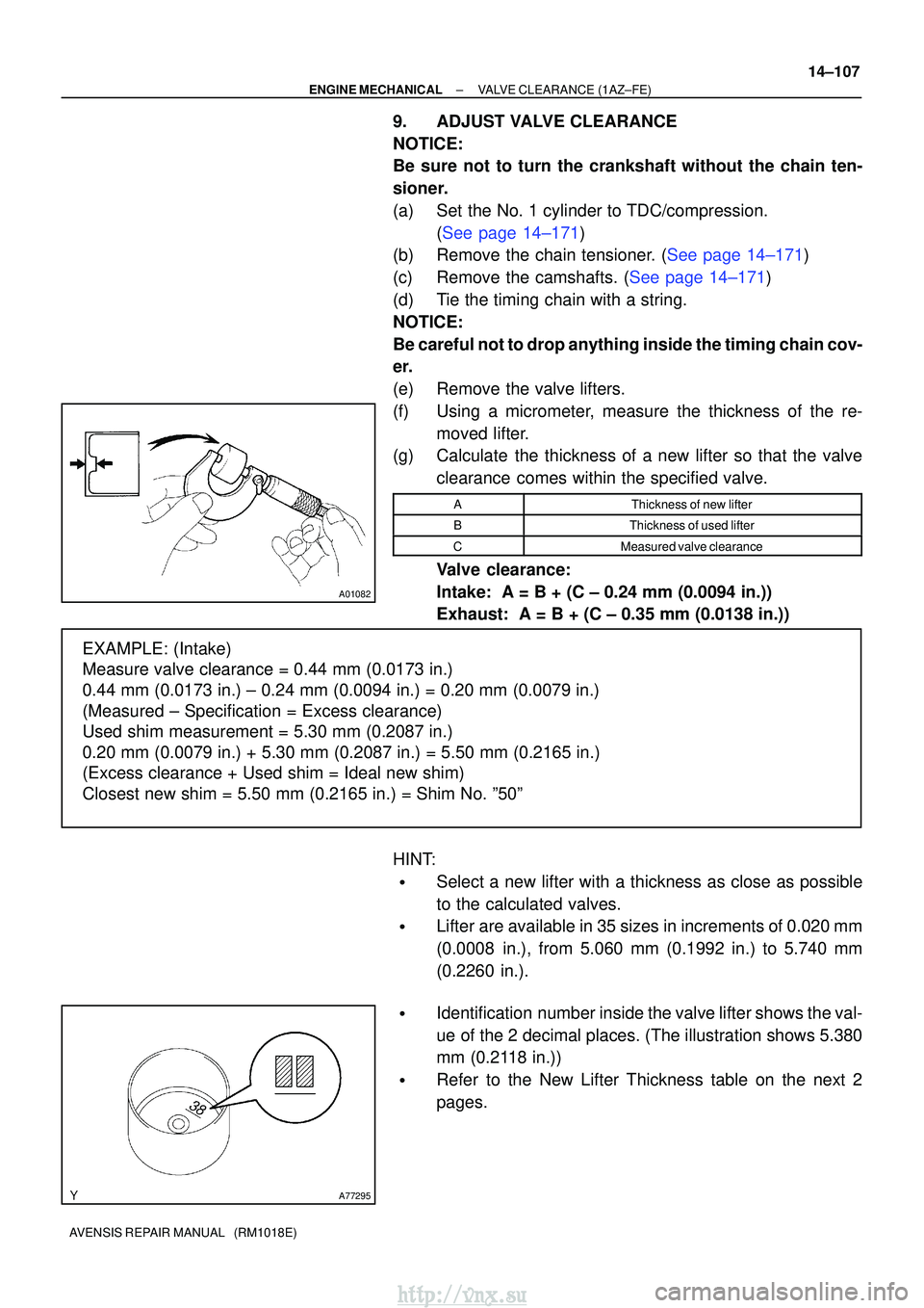 TOYOTA AVENSIS 2003 Service Repair Manual A01082
EXAMPLE: (Intake)
Measure valve clearance = 0.44 mm (0.0173 in.)
0.44 mm (0.0173 in.) ± 0.24 mm (0.0094 in.) = 0.20 mm (0.0079 in\
.)
(Measured ± Specification = Excess clearance)
Used sh TOYOTA AVENSIS 2003 Service Repair Manual A01082
EXAMPLE: (Intake)
Measure valve clearance = 0.44 mm (0.0173 in.)
0.44 mm (0.0173 in.) ± 0.24 mm (0.0094 in.) = 0.20 mm (0.0079 in\
.)
(Measured ± Specification = Excess clearance)
Used sh