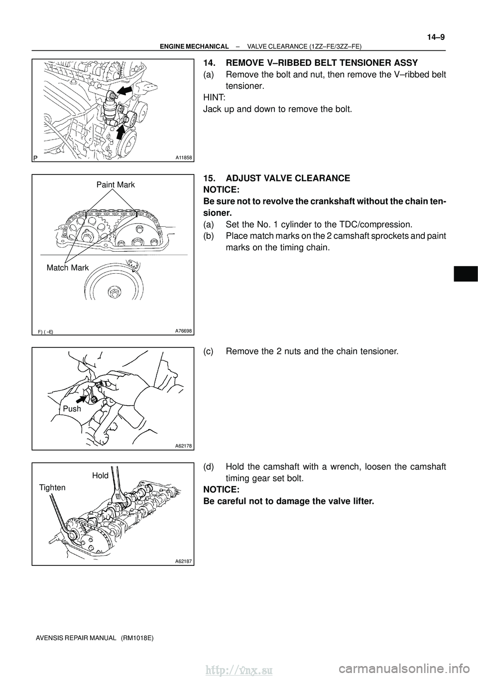 TOYOTA AVENSIS 2003  Service Repair Manual A11858
A76698
Paint Mark
Match Mark
A62178
Push
A62187
Hold
Tighten
±
ENGINE MECHANICAL VALVE CLEARANCE (1ZZ±FE/3ZZ±FE)
14±9
AVENSIS REPAIR MANUAL   (RM1018E)
14. REMOVE V±RIBBED BELT TENSI