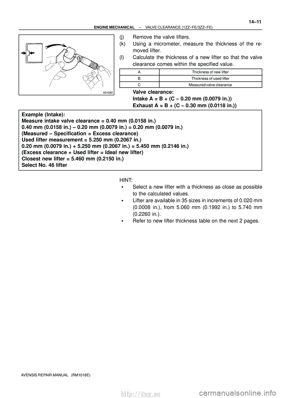 TOYOTA AVENSIS 2003  Service Repair Manual A01082
Example  (Intake): 
Measure intake valve clearance = 0.40 mm (0.0158 in.) 
0.40 mm (0.0158 in.) ± 0.20 mm (0.0079 in.) = 0.20 mm (0.0079 in\
.) 
(Measured ± Specification = Excess clearance)
