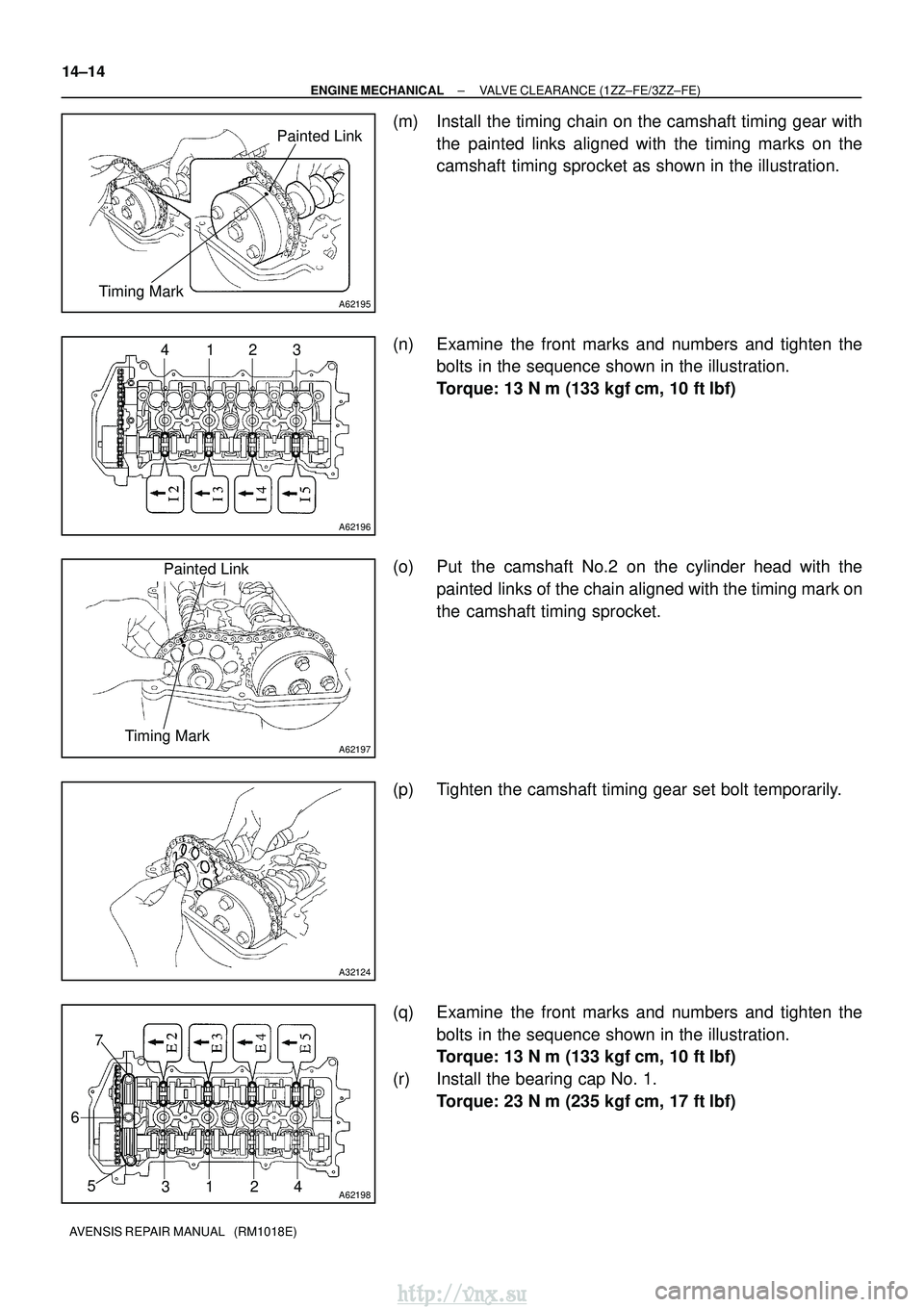 TOYOTA AVENSIS 2003  Service Repair Manual A62195
Painted Link
Timing Mark
A62196
4123
A62197
Painted Link
Timing Mark
A32124
A621983124
5
6 7
14±14
±
ENGINE MECHANICAL VALVE CLEARANCE (1ZZ±FE/3ZZ±FE)
AVENSIS REPAIR MANUAL   (RM1018E)
(m) 