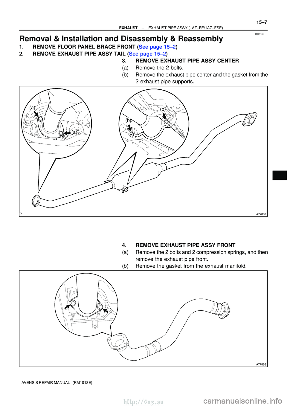 TOYOTA AVENSIS 2003  Service Repair Manual 1509V±01
A77867
(a)
(a)
(b)
(b)
A77868
±
EXHAUSTEXHAUST PIPE ASSY(1AZ±FE/1AZ±FSE)
15±7
AVENSIS REPAIR MANUAL   (RM1018E)
Removal & Installation and Disassembly & Reassembly
1.REMOVE FLOOR PANEL B