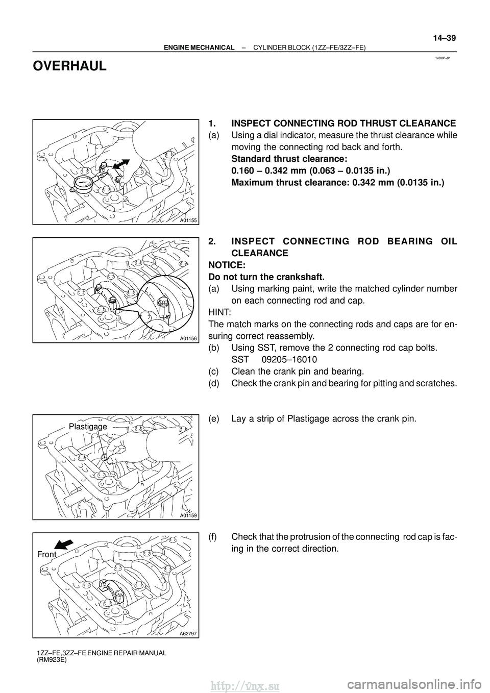 TOYOTA AVENSIS 2003  Service Repair Manual 140KP±01
A01155
A01156
A01159
Plastigage
A62797
Front
±
ENGINE MECHANICAL CYLINDER BLOCK (1ZZ±FE/3ZZ±FE)
14±39
1ZZ±FE,3ZZ±FE ENGINE REPAIR MANUAL
(RM923E)
OVERHAUL
1. INSPECT CONNECTING ROD THR