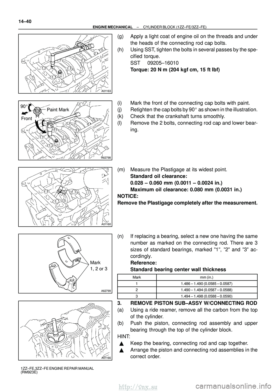 TOYOTA AVENSIS 2003  Service Repair Manual A01163
A62798
Paint Mark
90

Front
A01160
A62799
Mark
1, 2 or 3
A01166
14±40
±
ENGINE MECHANICAL CYLINDER BLOCK (1ZZ±FE/3ZZ±FE)
1ZZ±FE,3ZZ±FE ENGINE REPAIR MANUAL
(RM923E)
(g) Apply a light coa
