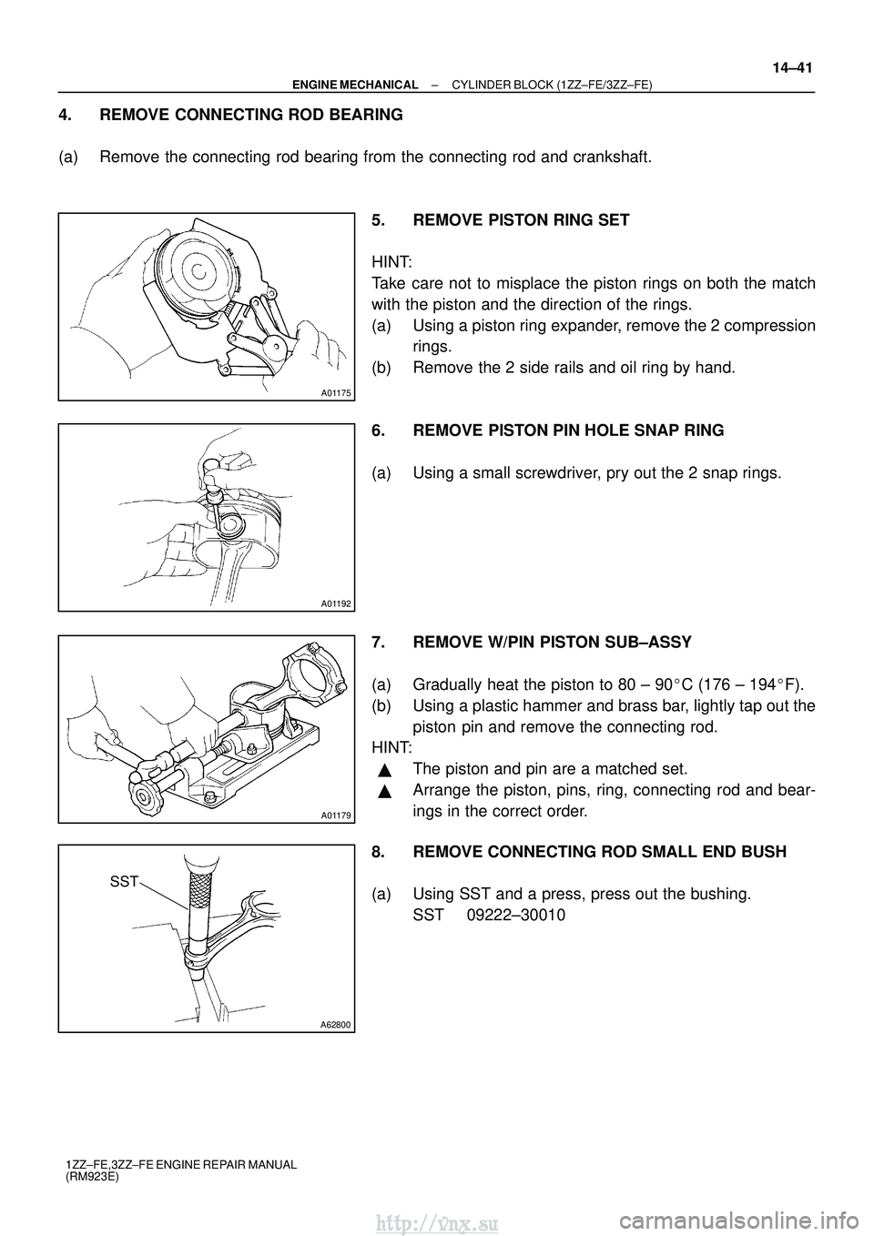 TOYOTA AVENSIS 2003  Service Repair Manual A01175
A01192
A01179
A62800
SST
±
ENGINE MECHANICAL CYLINDER BLOCK (1ZZ±FE/3ZZ±FE)
14±41
1ZZ±FE,3ZZ±FE ENGINE REPAIR MANUAL
(RM923E)
4. REMOVE CONNECTING ROD BEARING
(a) Remove the connecting ro