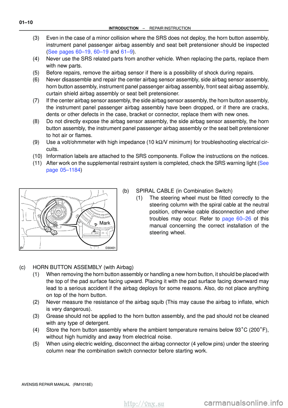 TOYOTA AVENSIS 2003  Service Repair Manual D30401
Mark
01±10
±
INTRODUCTIONREPAIR INSTRUCTION
AVENSIS REPAIR MANUAL   (RM1018E)
(3)Even in the case of a minor collision where the SRS does not deploy, the horn button assembly, instrument pane