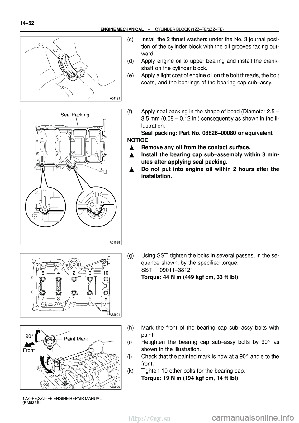 TOYOTA AVENSIS 2003  Service Repair Manual A01191
A01038
Seal Packing
A62801
793
481062
15
A62806
Paint Mark
Front 90

14±52
±
ENGINE MECHANICAL CYLINDER BLOCK (1ZZ±FE/3ZZ±FE)
1ZZ±FE,3ZZ±FE ENGINE REPAIR MANUAL
(RM923E)
(c) Install the 