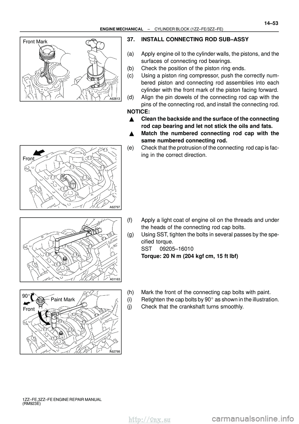 TOYOTA AVENSIS 2003  Service Repair Manual A62813
Front Mark
A62797
Front
A01163
A62798
Paint Mark
90

Front
±
ENGINE MECHANICAL CYLINDER BLOCK (1ZZ±FE/3ZZ±FE)
14±53
1ZZ±FE,3ZZ±FE ENGINE REPAIR MANUAL
(RM923E)
37. INSTALL CONNECTING ROD