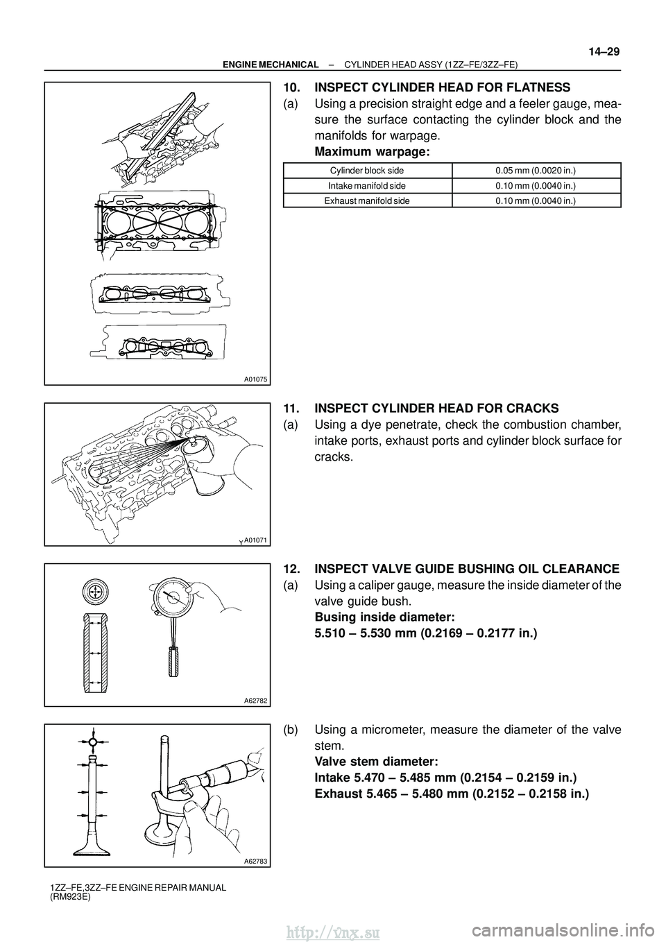 TOYOTA AVENSIS 2003  Service Repair Manual A01075
A01071
A62782
A62783
±
ENGINE MECHANICAL CYLINDER HEAD ASSY (1ZZ±FE/3ZZ±FE)
14±29
1ZZ±FE,3ZZ±FE ENGINE REPAIR MANUAL
(RM923E)
10. INSPECT CYLINDER HEAD FOR FLATNESS
(a) Using a precision 