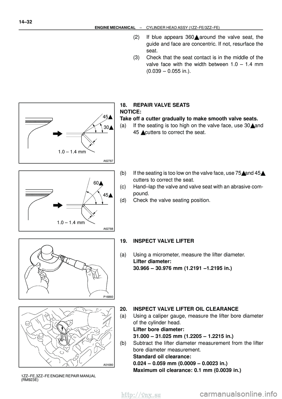 TOYOTA AVENSIS 2003  Service Repair Manual A62787
1.0 ± 1.4 mm30

45

A62788
1.0 ± 1.4 mm 60

45 
P16860
A01080
14±32
±
ENGINE MECHANICAL CYLINDER HEAD ASSY (1ZZ±FE/3ZZ±FE)
1ZZ±FE,3ZZ±FE ENGINE REPAIR MANUAL
(RM923E)
(2) If blue ap