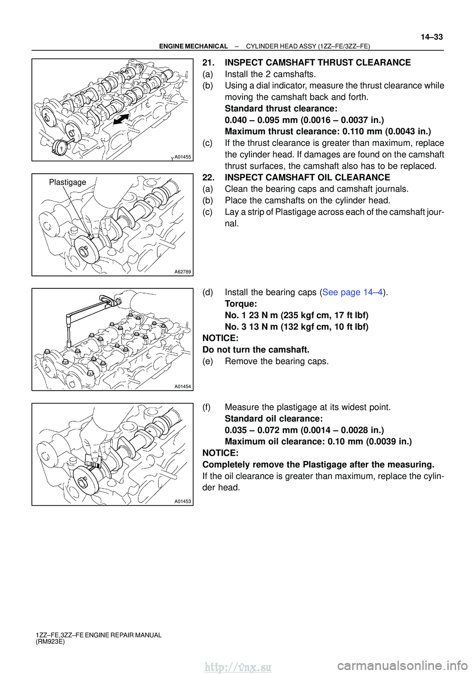 TOYOTA AVENSIS 2003  Service Repair Manual A01455
A62789
Plastigage
A01454
A01453
±
ENGINE MECHANICAL CYLINDER HEAD ASSY (1ZZ±FE/3ZZ±FE)
14±33
1ZZ±FE,3ZZ±FE ENGINE REPAIR MANUAL
(RM923E)
21. INSPECT CAMSHAFT THRUST CLEARANCE
(a) Install 