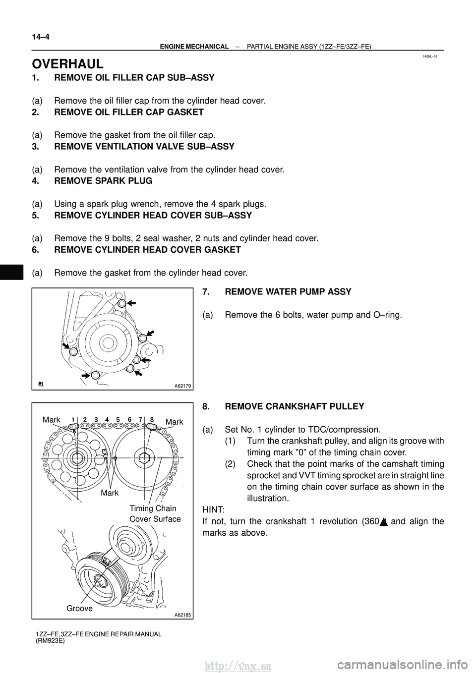 TOYOTA AVENSIS 2003  Service Repair Manual 140KL±01
A62179
A62185
MarkMark
Mark Timing Chain 
Cover Surface
Groove
14±4
±
ENGINE MECHANICAL PARTIAL ENGINE ASSY (1ZZ±FE/3ZZ±FE)
1ZZ±FE,3ZZ±FE ENGINE REPAIR MANUAL
(RM923E)
OVERHAUL
1. REMO