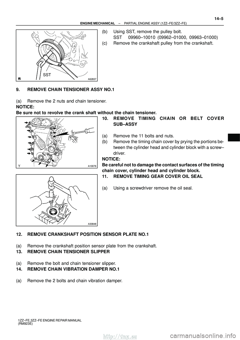 TOYOTA AVENSIS 2003  Service Repair Manual A62837SST
A10076
A30848
±
ENGINE MECHANICAL PARTIAL ENGINE ASSY (1ZZ±FE/3ZZ±FE)
14±5
1ZZ±FE,3ZZ±FE ENGINE REPAIR MANUAL
(RM923E)
(b) Using SST, remove the pulley bolt.
SST 09960±10010 (09962±0