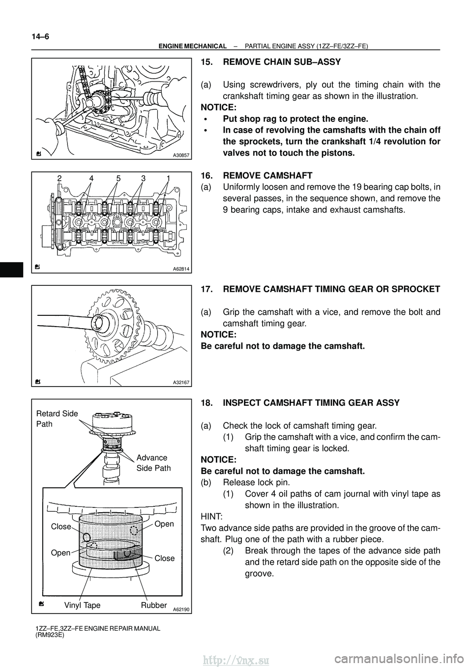 TOYOTA AVENSIS 2003  Service Repair Manual A30857
A62814
4
2531
A32167
A62190
Advance 
Side Path
Retard Side 
Path
Open
Close
Rubber
Vinyl Tape
Open Close
14±6
±
ENGINE MECHANICAL PARTIAL ENGINE ASSY (1ZZ±FE/3ZZ±FE)
1ZZ±FE,3ZZ±FE ENGINE 