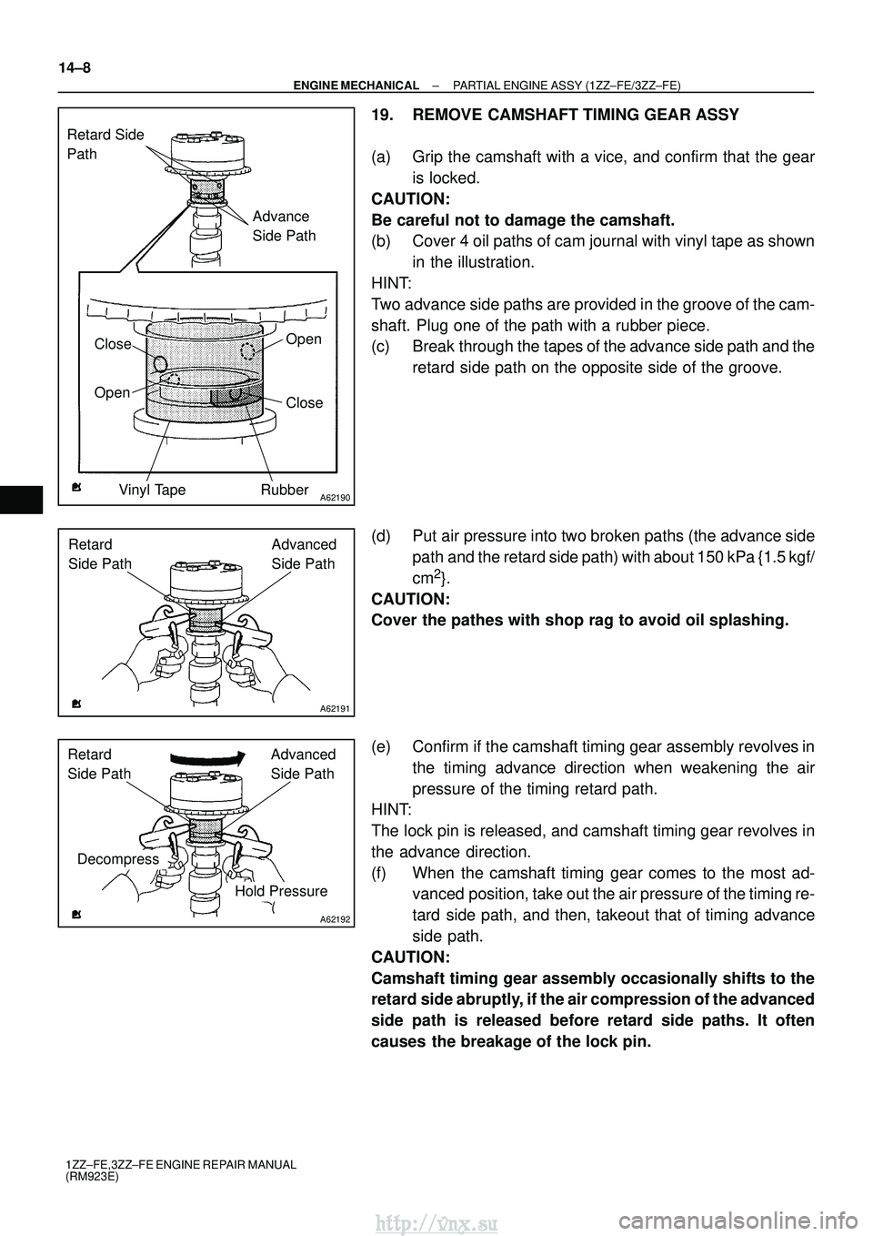 TOYOTA AVENSIS 2003  Service Repair Manual A62190
Advance 
Side Path
Retard Side 
Path
Open
Close
Rubber
Vinyl Tape
Open Close
A62191
Advanced 
Side Path
Retard 
Side Path
A62192
Hold Pressure
Decompress Advanced 
Side Path
Retard 
Side Path
1