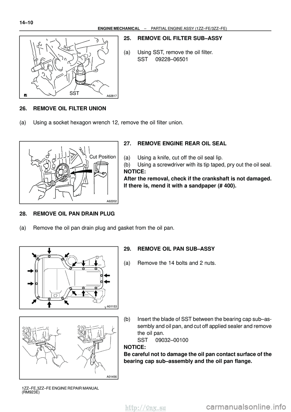 TOYOTA AVENSIS 2003  Service Repair Manual A62817SST
A62202
Cut Position
A01153
A01456
14±10
±
ENGINE MECHANICAL PARTIAL ENGINE ASSY (1ZZ±FE/3ZZ±FE)
1ZZ±FE,3ZZ±FE ENGINE REPAIR MANUAL
(RM923E)
25. REMOVE OIL FILTER SUB±ASSY
(a) Using SS