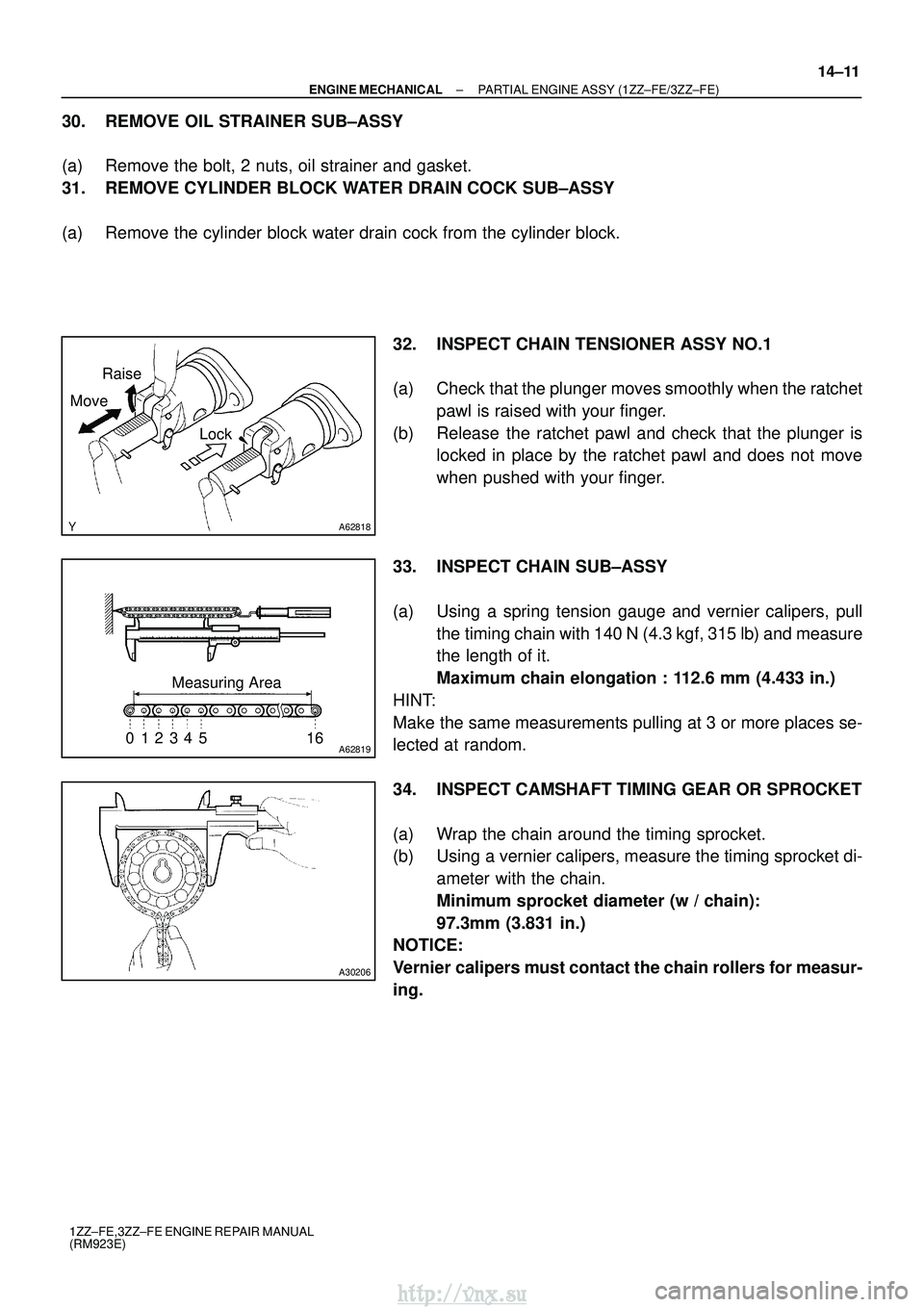 TOYOTA AVENSIS 2003  Service Repair Manual A62818
Raise
Move
Lock
A62819
Measuring Area
012345 16
A30206
±
ENGINE MECHANICAL PARTIAL ENGINE ASSY (1ZZ±FE/3ZZ±FE)
14±11
1ZZ±FE,3ZZ±FE ENGINE REPAIR MANUAL
(RM923E)
30. REMOVE OIL STRAINER SU