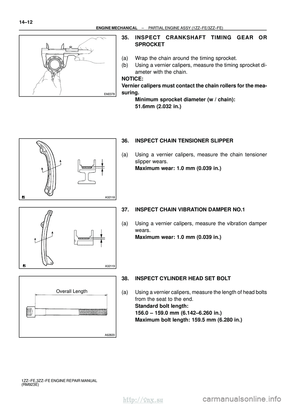 TOYOTA AVENSIS 2003  Service Repair Manual EM2378
A32118
A32119
A62820
Overall Length
14±12
±
ENGINE MECHANICAL PARTIAL ENGINE ASSY (1ZZ±FE/3ZZ±FE)
1ZZ±FE,3ZZ±FE ENGINE REPAIR MANUAL
(RM923E)
35. INSPECT C RANKSHAFT TIMING GEAR OR
SPROCK
