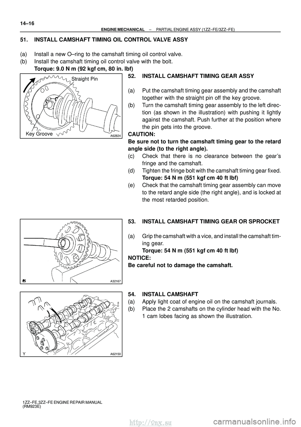 TOYOTA AVENSIS 2003  Service Repair Manual A62824
Straight Pin
Key Groove
A32167
A62150
14±16
±
ENGINE MECHANICAL PARTIAL ENGINE ASSY (1ZZ±FE/3ZZ±FE)
1ZZ±FE,3ZZ±FE ENGINE REPAIR MANUAL
(RM923E)
51. INSTALL CAMSHAFT TIMING OIL CONTROL VAL