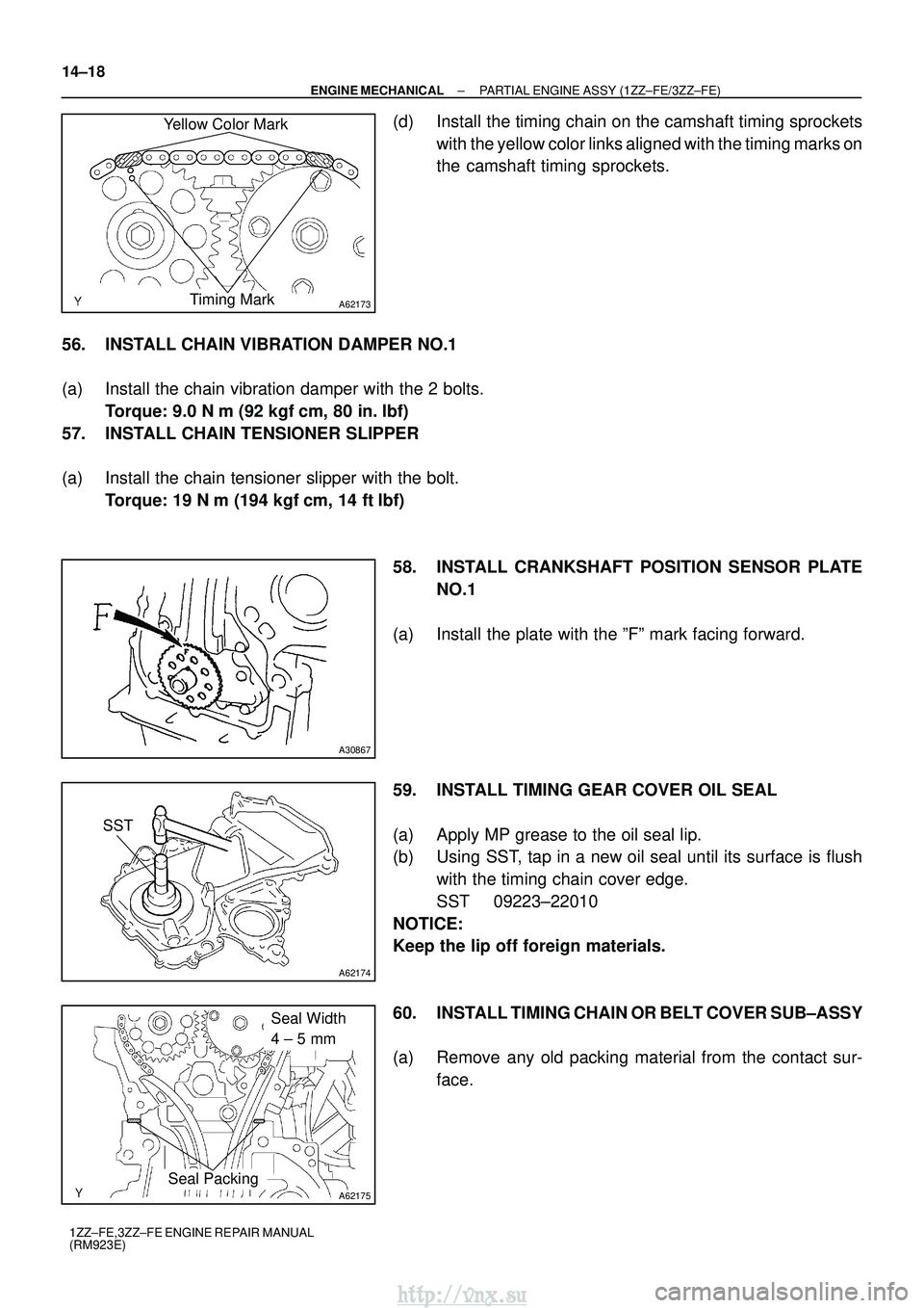 TOYOTA AVENSIS 2003  Service Repair Manual A62173
Yellow Color MarkTiming Mark
A30867
A62174
SST
A62175
Seal Width 
4 ± 5 mm
Seal Packing
14±18
±
ENGINE MECHANICAL PARTIAL ENGINE ASSY (1ZZ±FE/3ZZ±FE)
1ZZ±FE,3ZZ±FE ENGINE REPAIR MANUAL
(