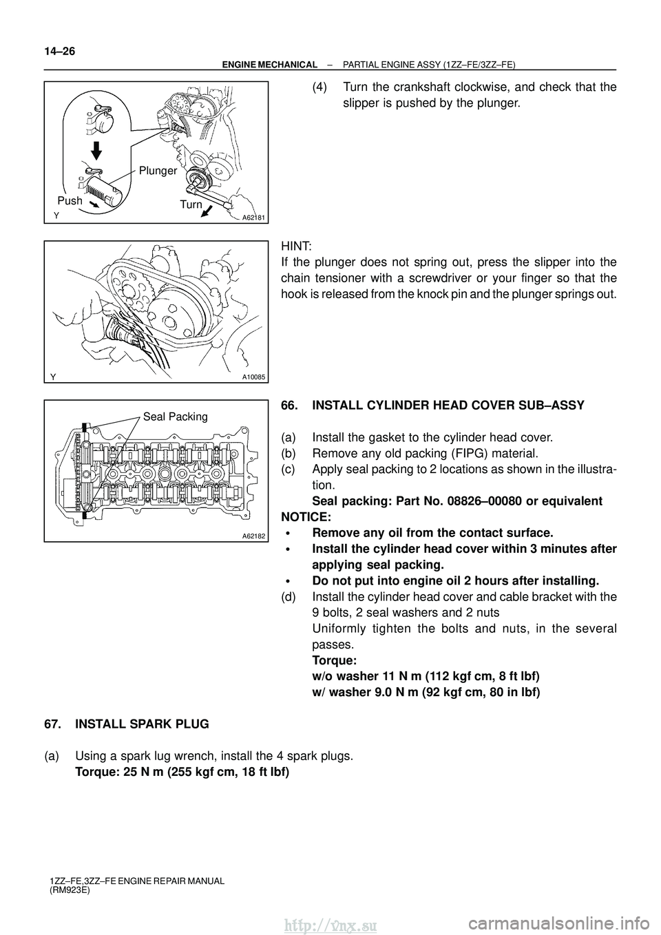 TOYOTA AVENSIS 2003  Service Repair Manual A62181
PlungerTurn
Push
A10085
A62182
Seal Packing
14±26
±
ENGINE MECHANICAL PARTIAL ENGINE ASSY (1ZZ±FE/3ZZ±FE)
1ZZ±FE,3ZZ±FE ENGINE REPAIR MANUAL
(RM923E)
(4) Turn the crankshaft clockwise, an