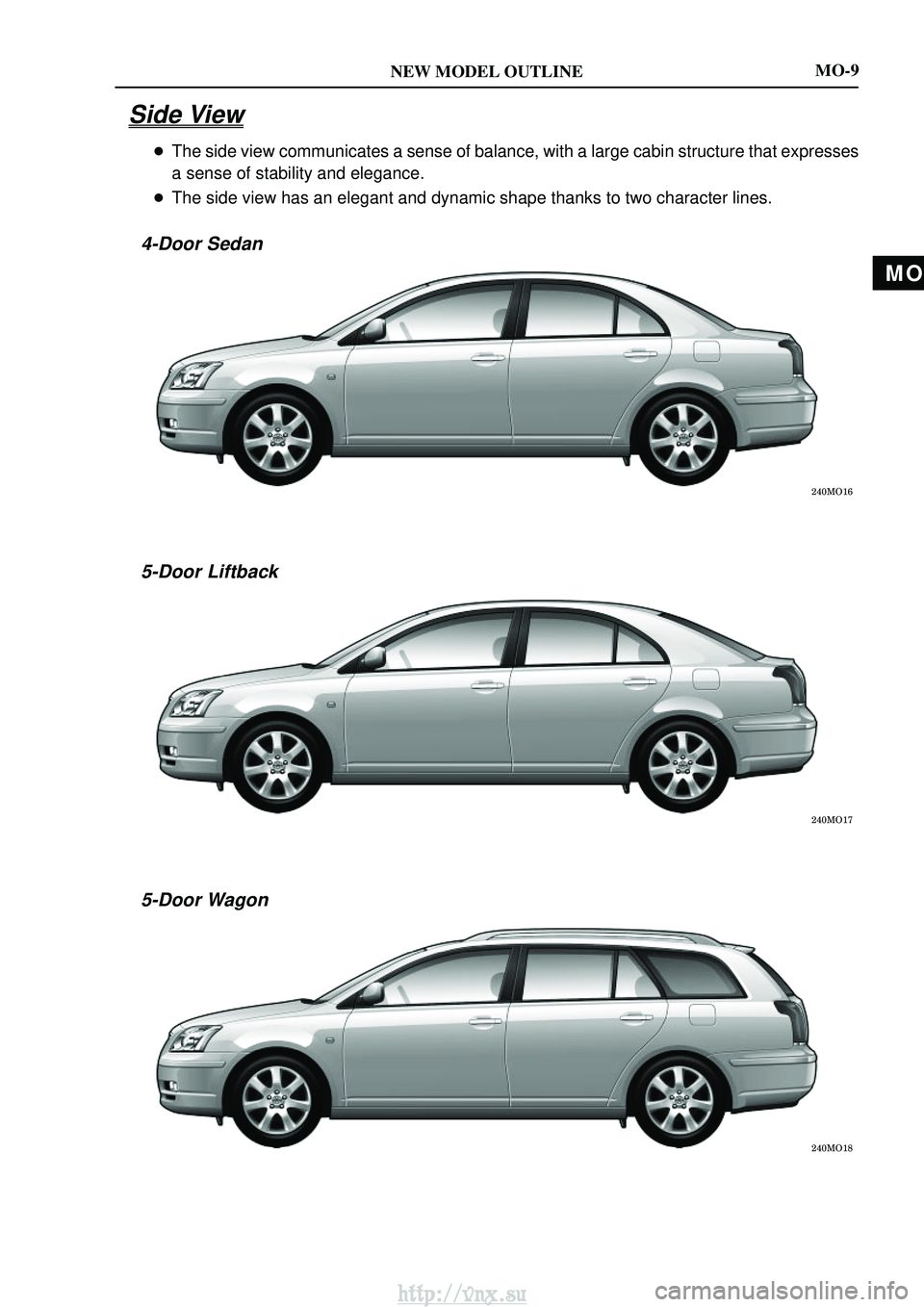 TOYOTA AVENSIS 2003  Service Repair Manual MO
NEW MODEL OUTLINE
\b	
\b	
\b	
MO-9
Side View
The side view communicates a sense of balance, with a large cabin struct\
ure that expresses
a sense of stability and elegance.
 The si